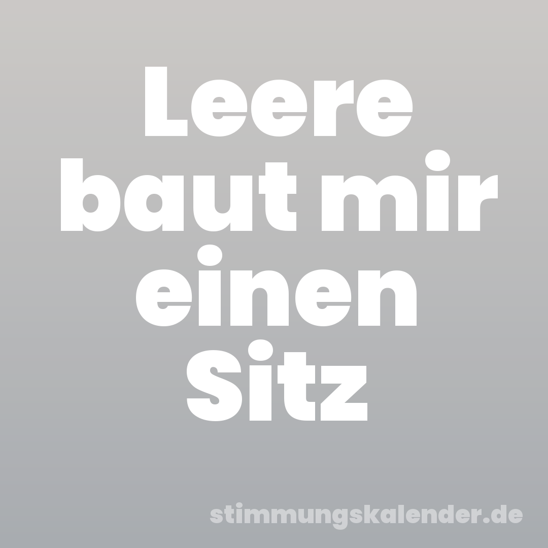Leere baut mir einen Sitz