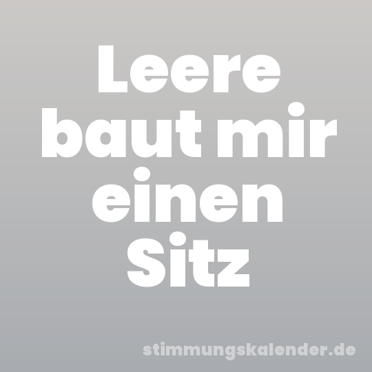 Leere baut mir einen Sitz
