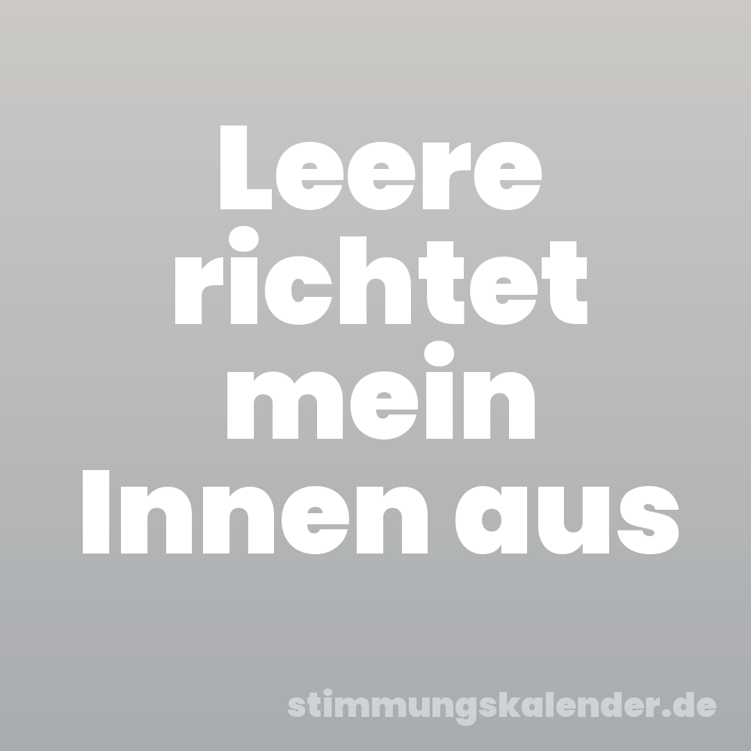 Leere richtet mein Innen aus