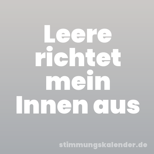 Leere richtet mein Innen aus