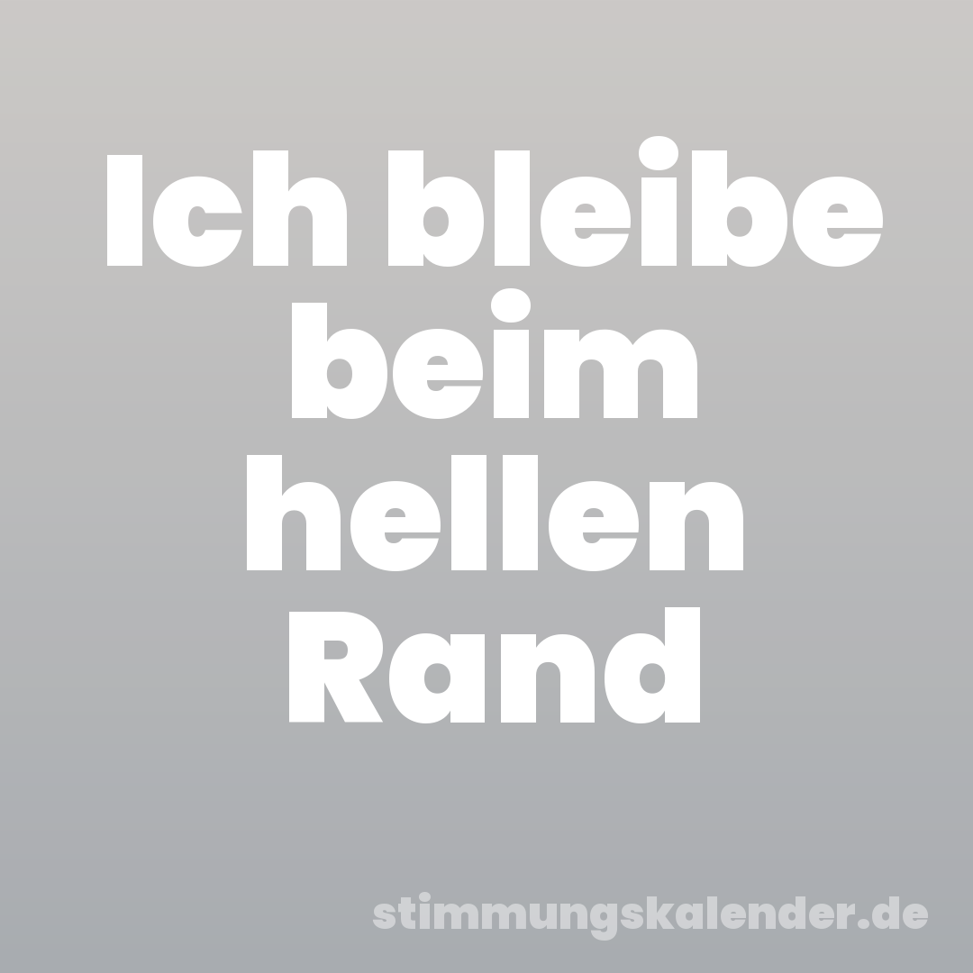 Ich bleibe beim hellen Rand