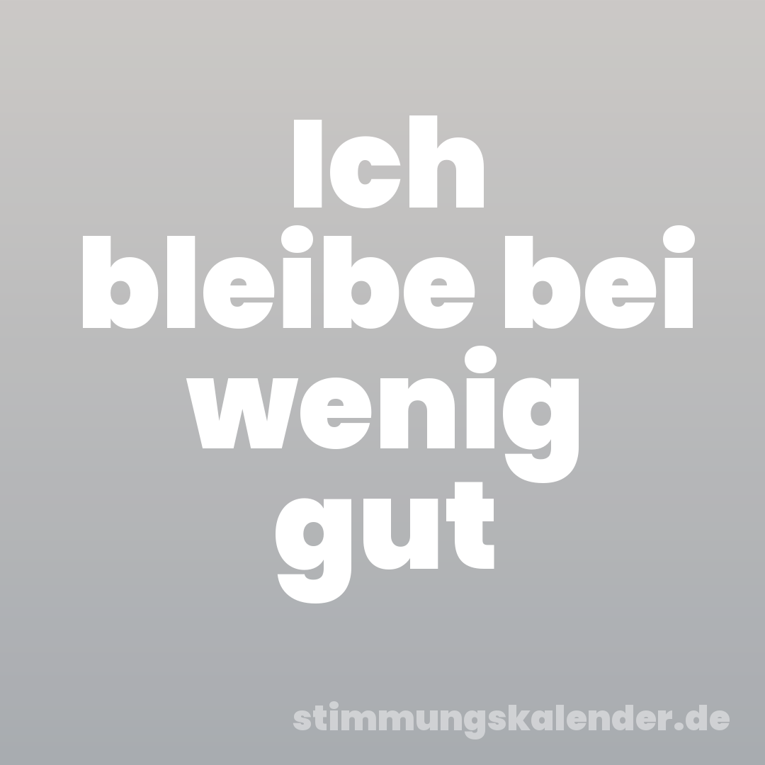 Ich bleibe bei wenig gut