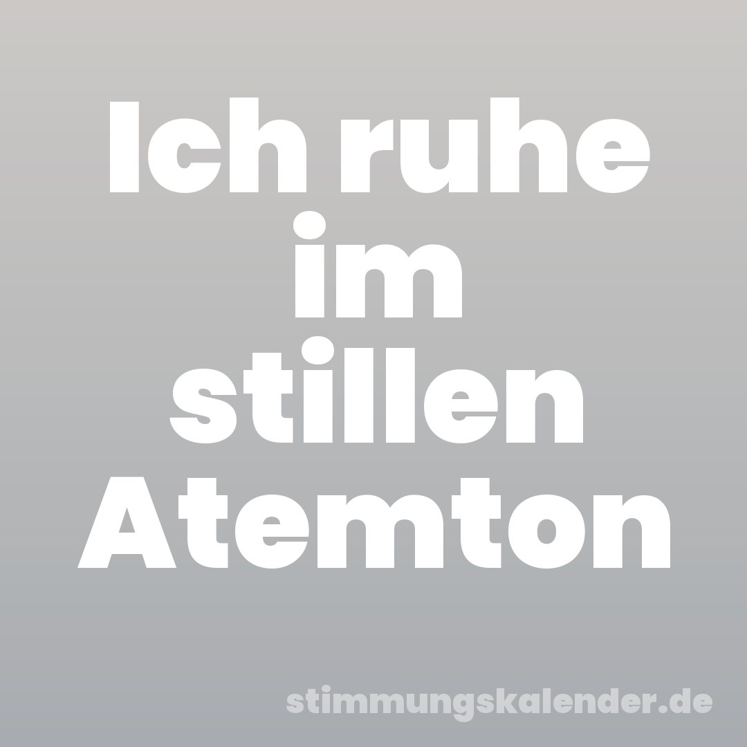 Ich ruhe im stillen Atemton