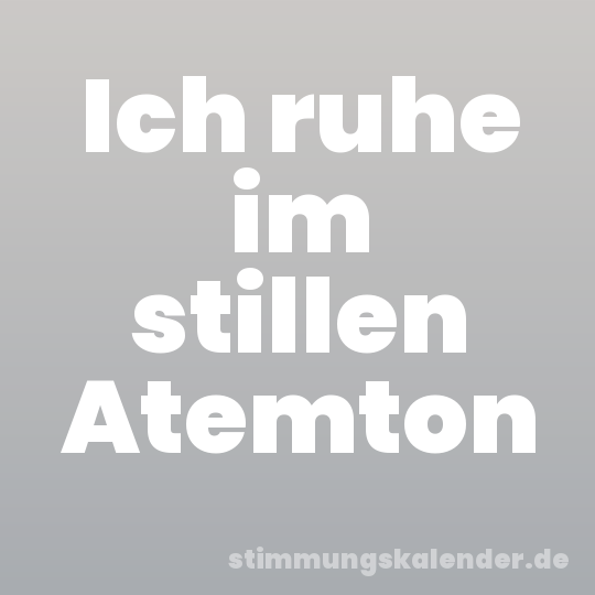 Ich ruhe im stillen Atemton