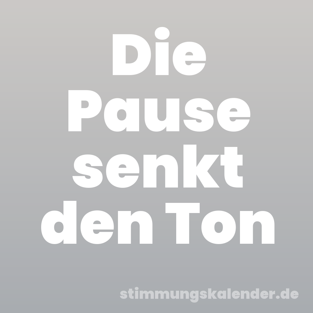 Die Pause senkt den Ton