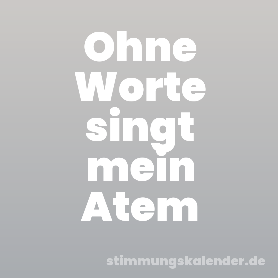 Ohne Worte singt mein Atem