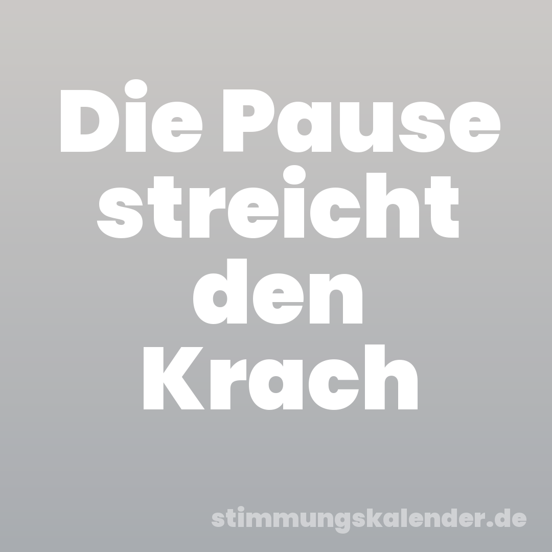 Die Pause streicht den Krach