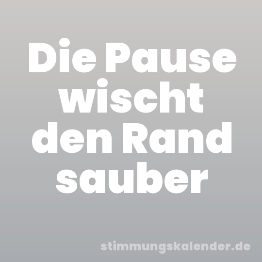 Die Pause wischt den Rand sauber