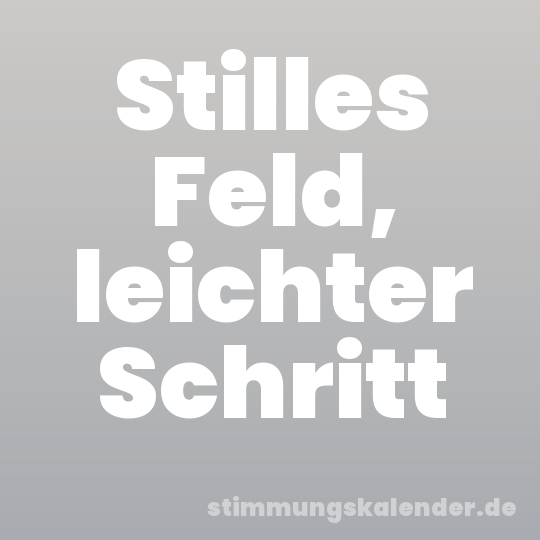 Stilles Feld, leichter Schritt