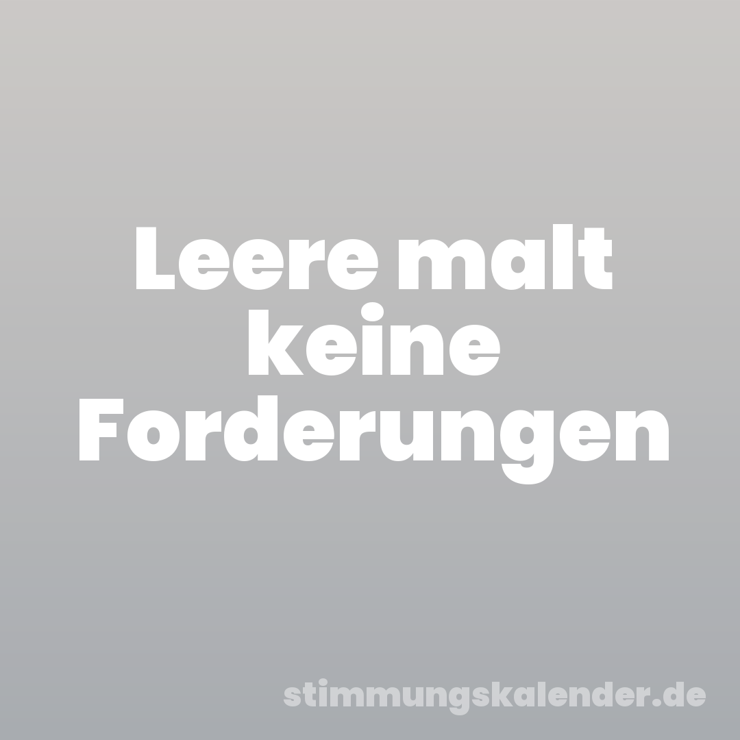 Leere malt keine Forderungen