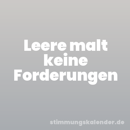 Leere malt keine Forderungen