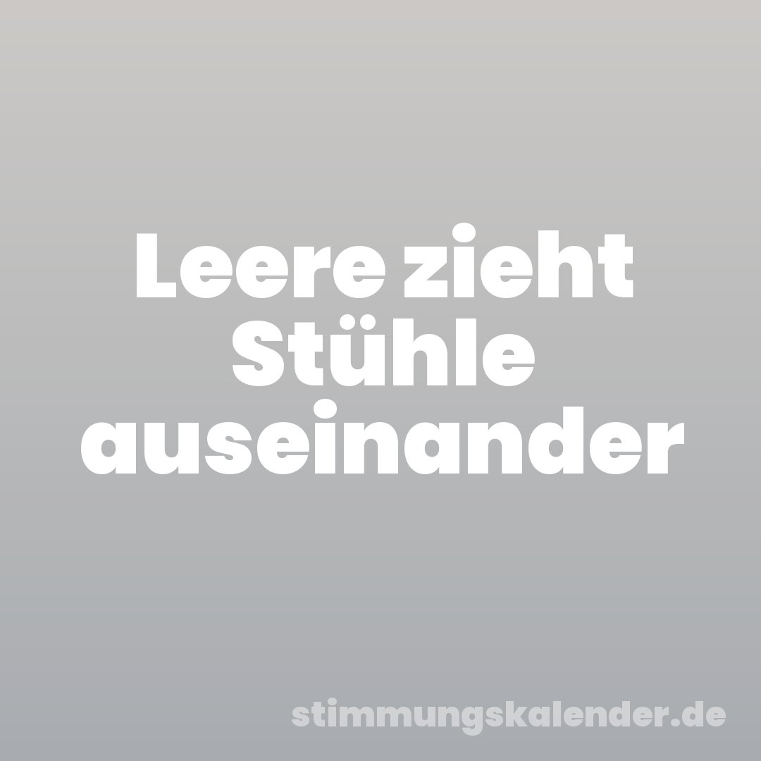 Leere zieht Stühle auseinander
