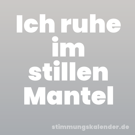 Ich ruhe im stillen Mantel