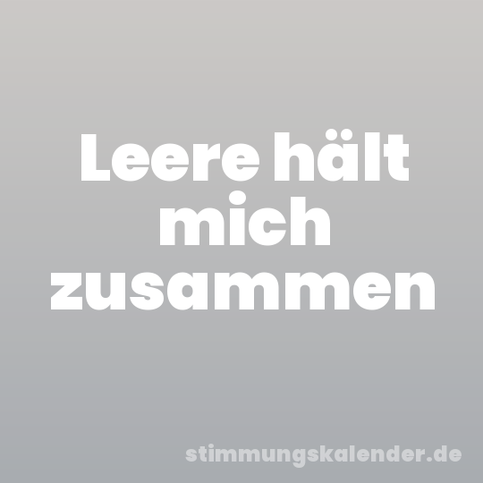 Leere hält mich zusammen