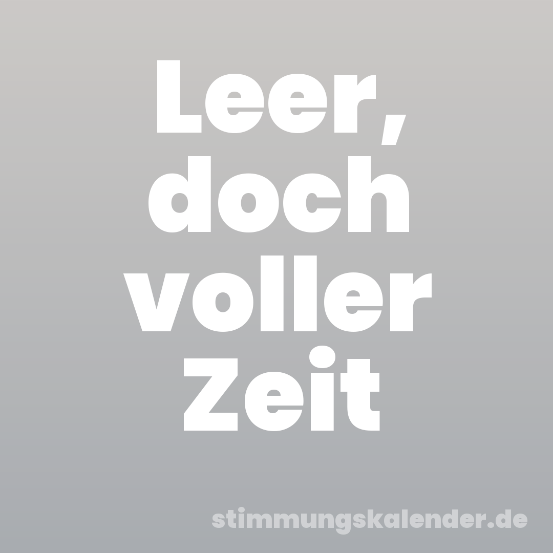 Leer, doch voller Zeit