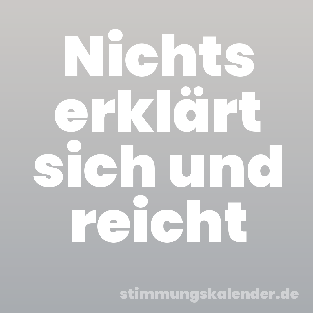 Nichts erklärt sich und reicht