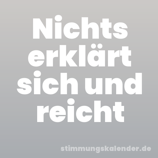 Nichts erklärt sich und reicht