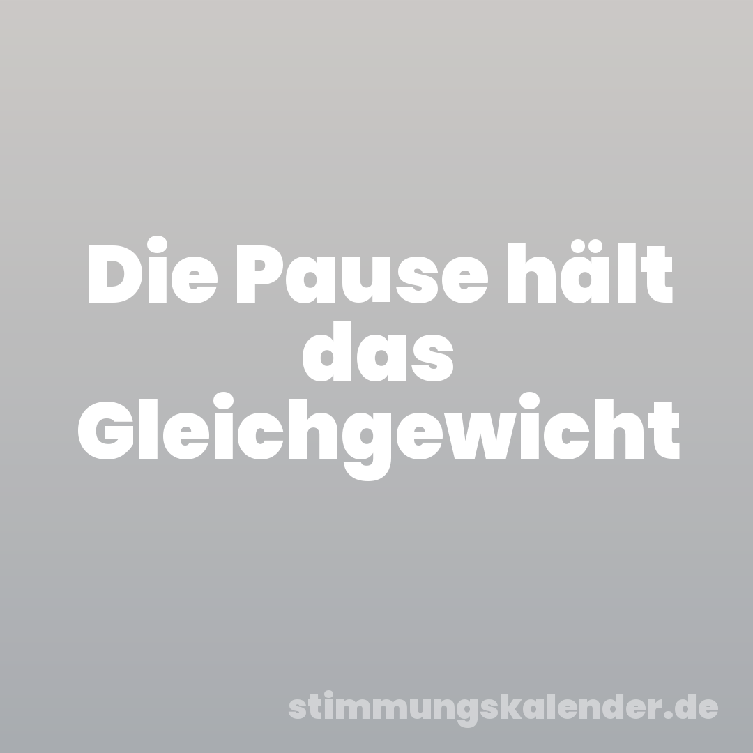 Die Pause hält das Gleichgewicht