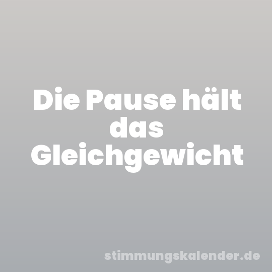 Die Pause hält das Gleichgewicht