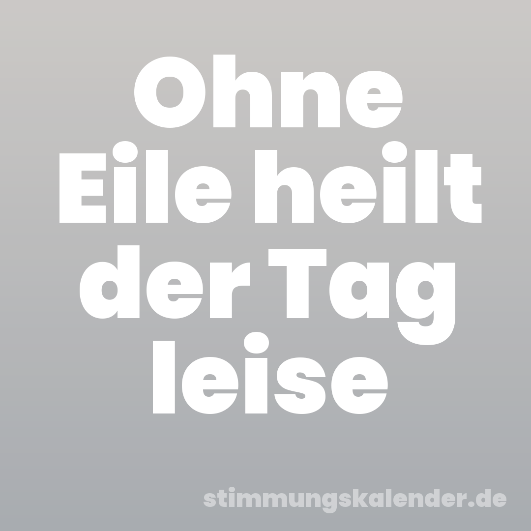 Ohne Eile heilt der Tag leise