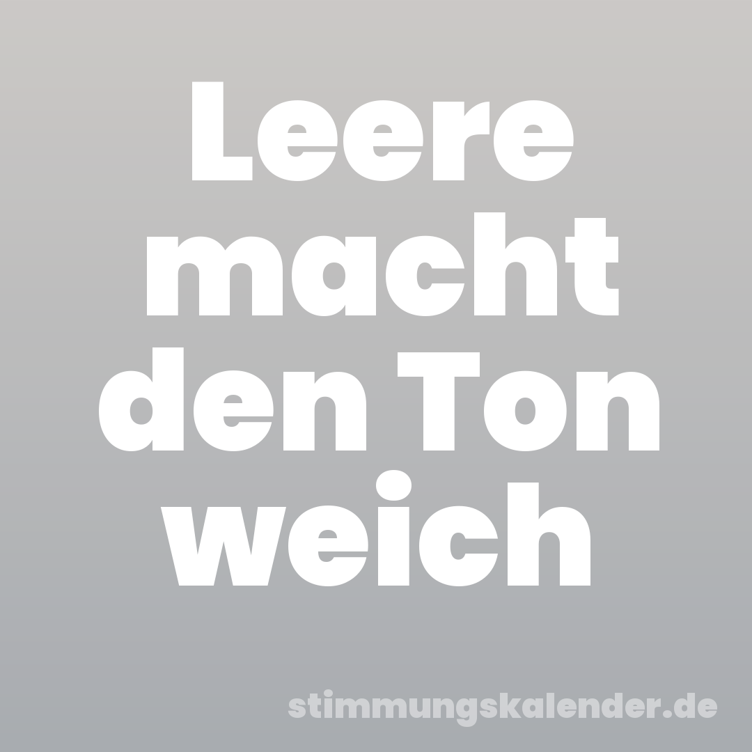 Leere macht den Ton weich