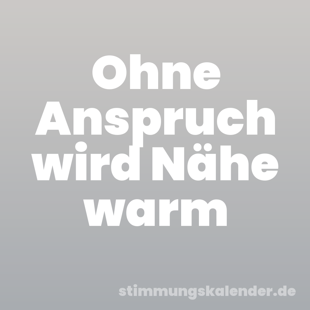 Ohne Anspruch wird Nähe warm