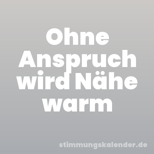 Ohne Anspruch wird Nähe warm