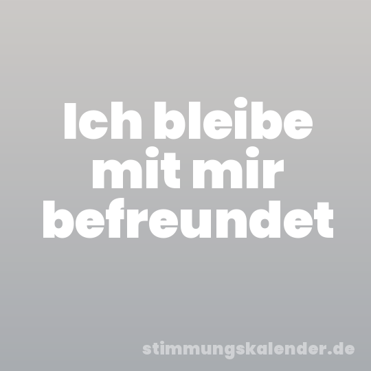 Ich bleibe mit mir befreundet