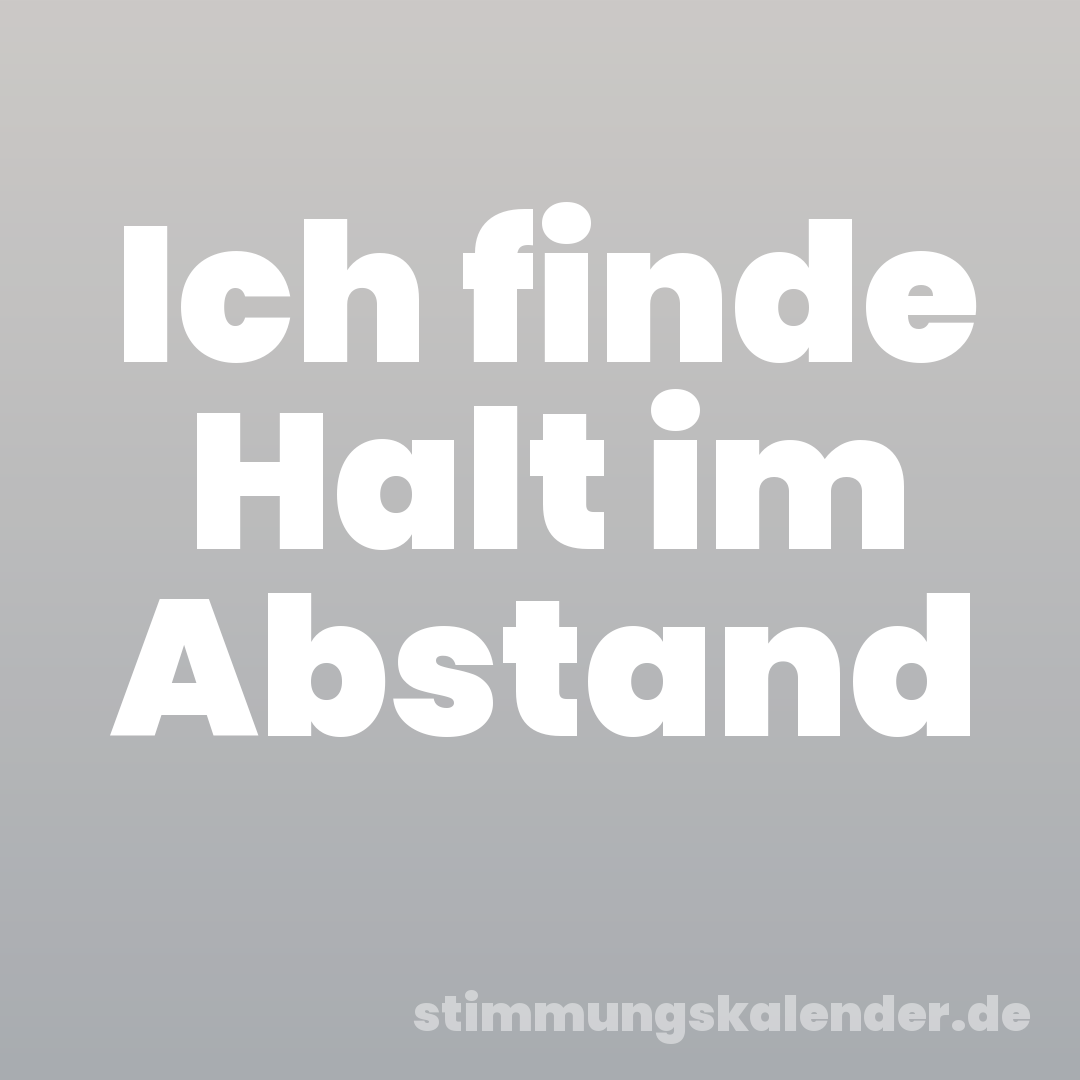 Ich finde Halt im Abstand