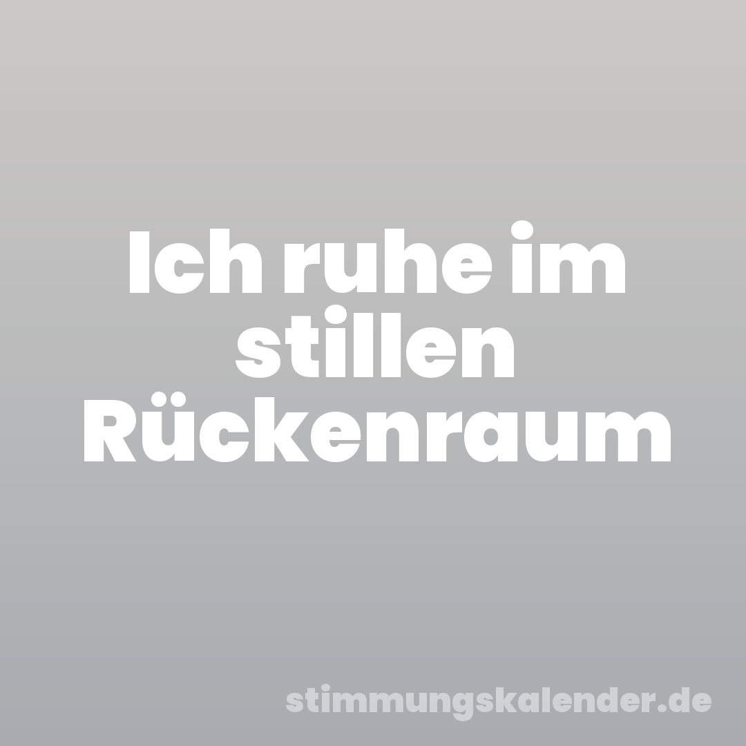 Ich ruhe im stillen Rückenraum