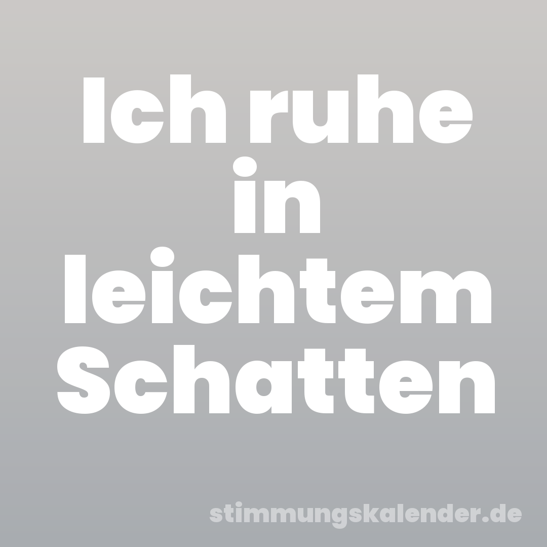 Ich ruhe in leichtem Schatten