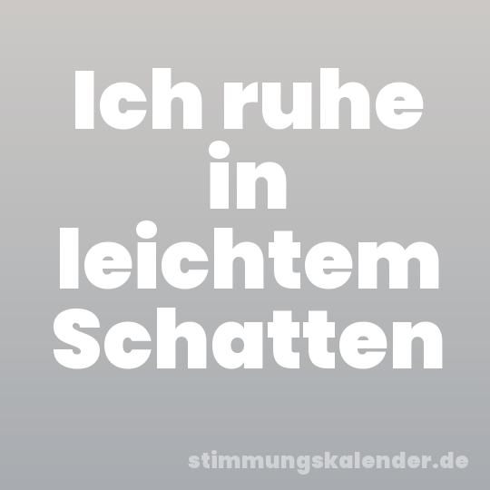 Ich ruhe in leichtem Schatten