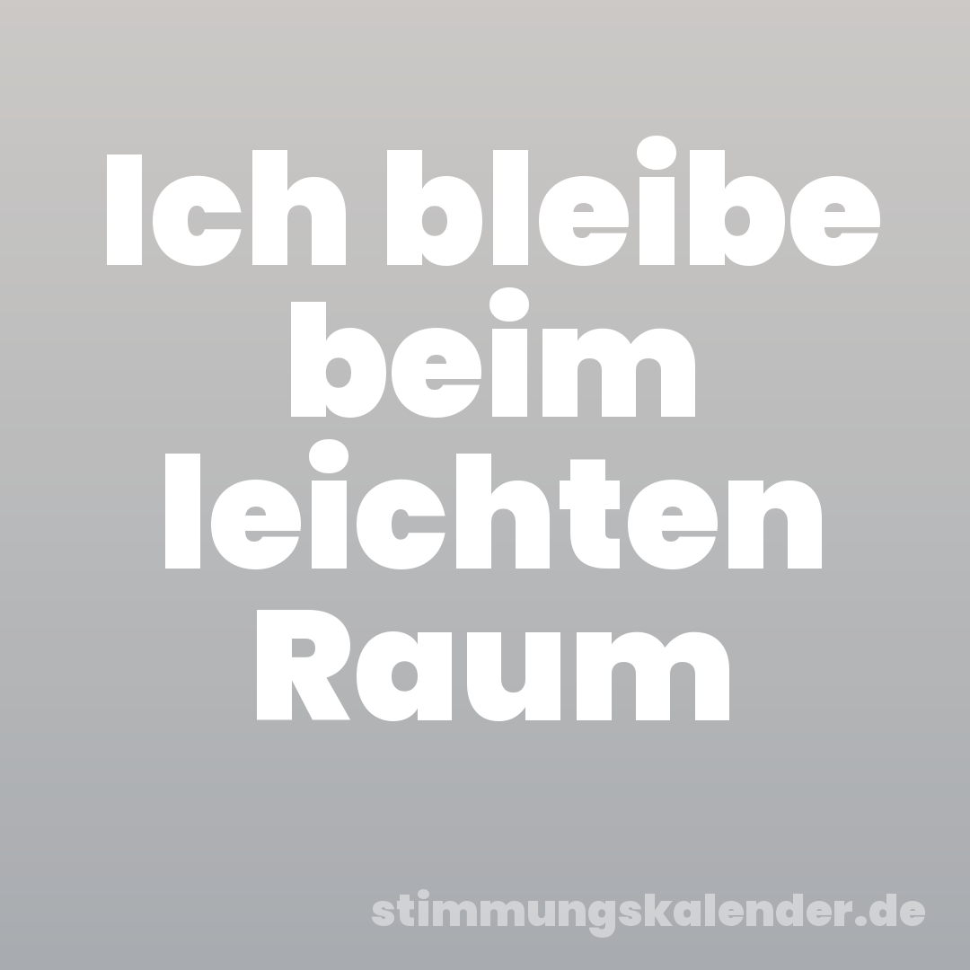 Ich bleibe beim leichten Raum