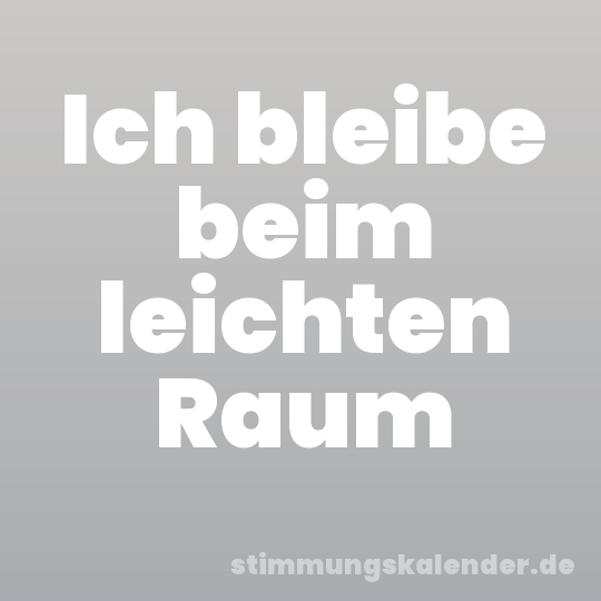 Ich bleibe beim leichten Raum