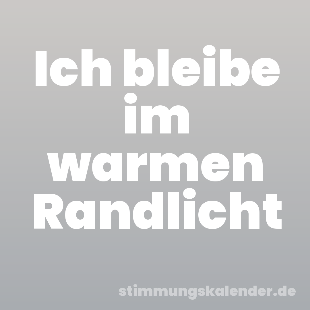 Ich bleibe im warmen Randlicht