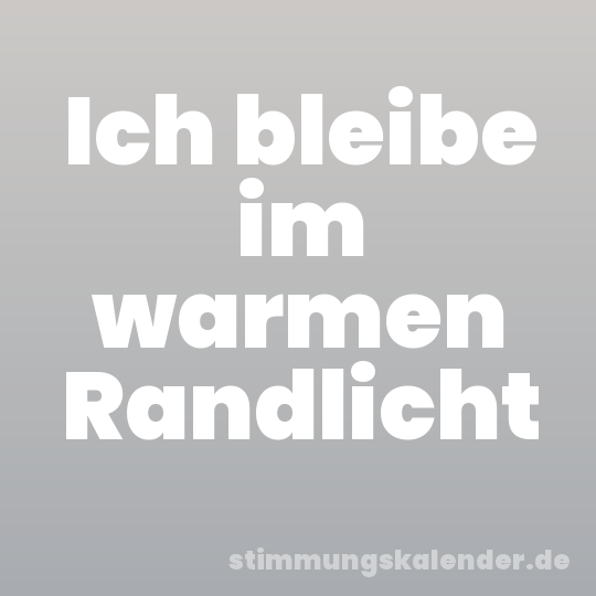 Ich bleibe im warmen Randlicht
