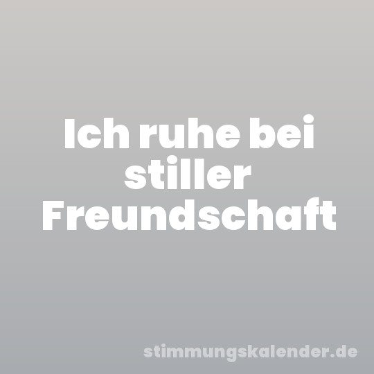 Ich ruhe bei stiller Freundschaft