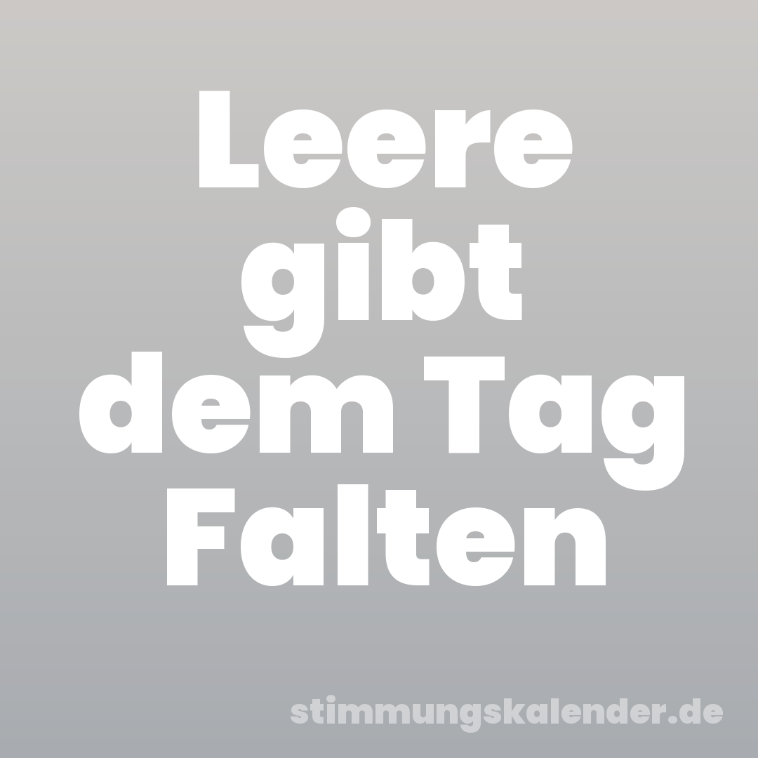 Leere gibt dem Tag Falten
