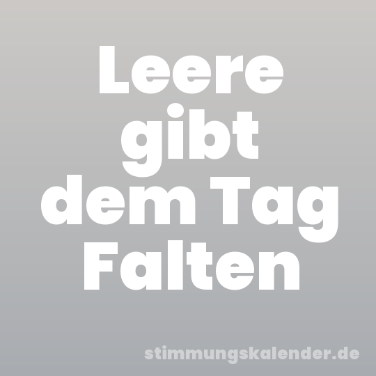 Leere gibt dem Tag Falten