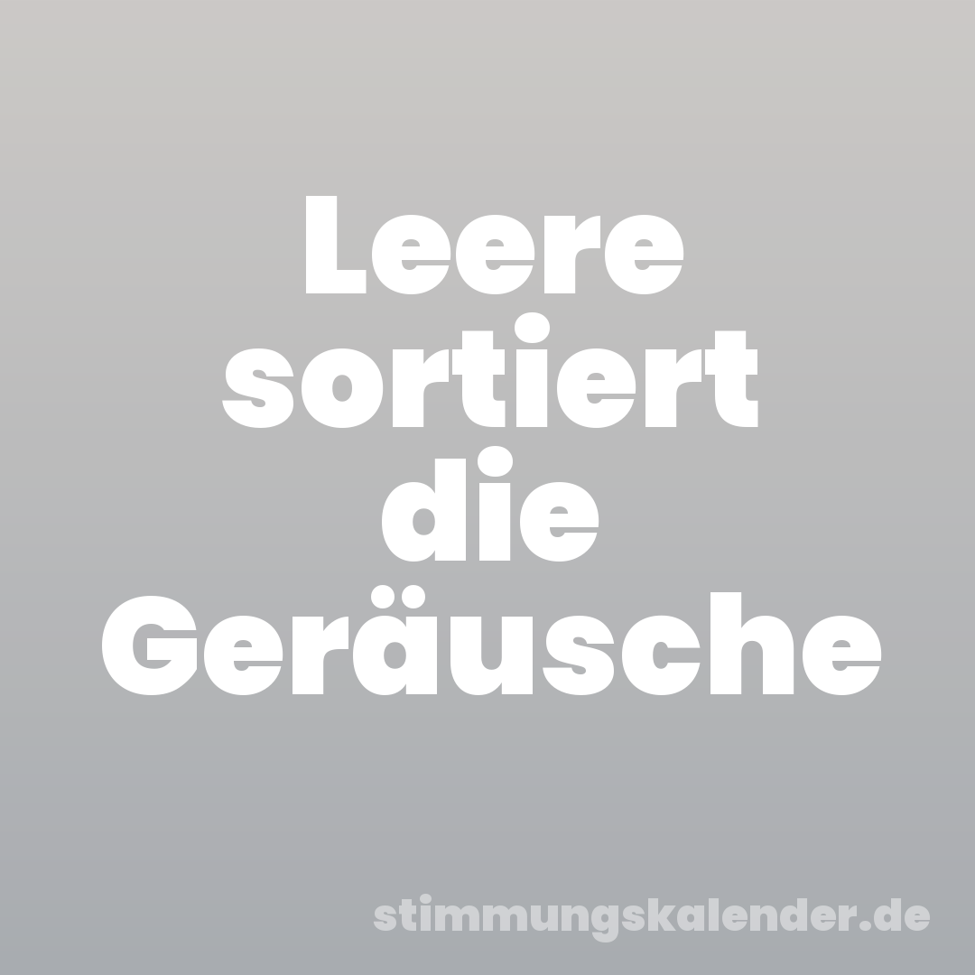 Leere sortiert die Geräusche
