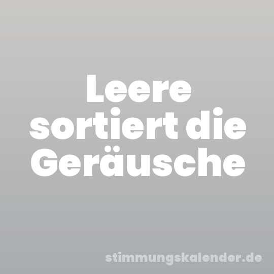 Leere sortiert die Geräusche