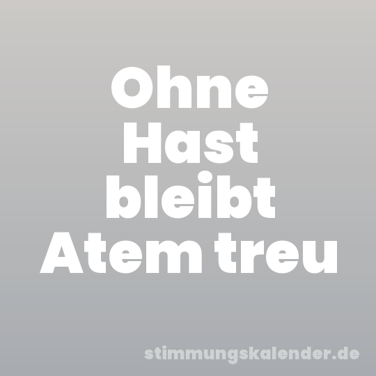 Ohne Hast bleibt Atem treu