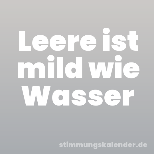 Leere ist mild wie Wasser