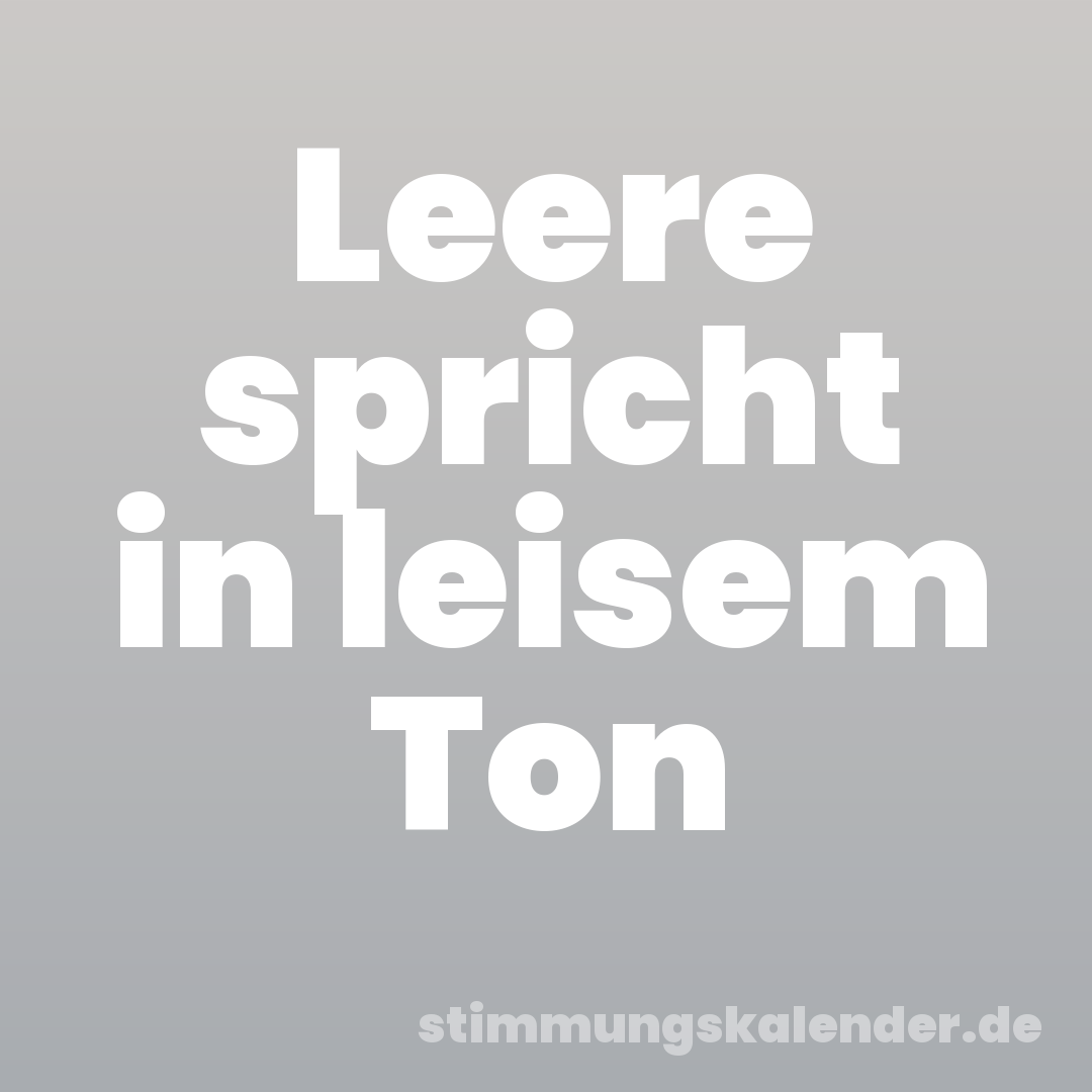Leere spricht in leisem Ton