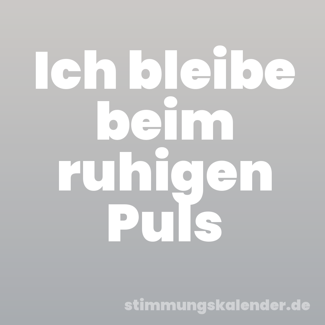 Ich bleibe beim ruhigen Puls