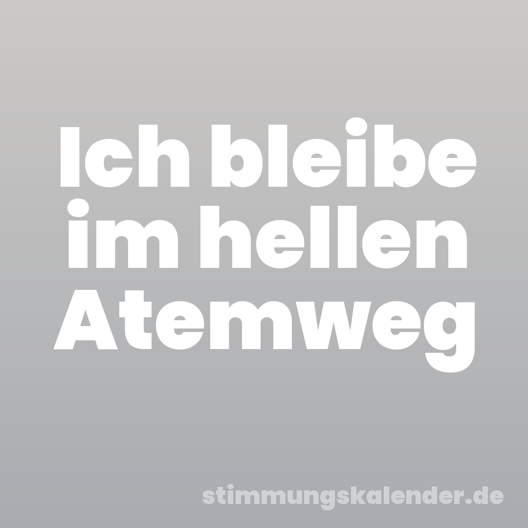 Ich bleibe im hellen Atemweg
