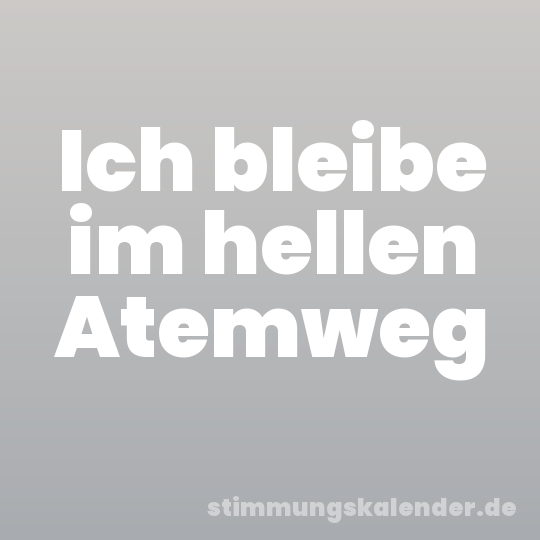 Ich bleibe im hellen Atemweg