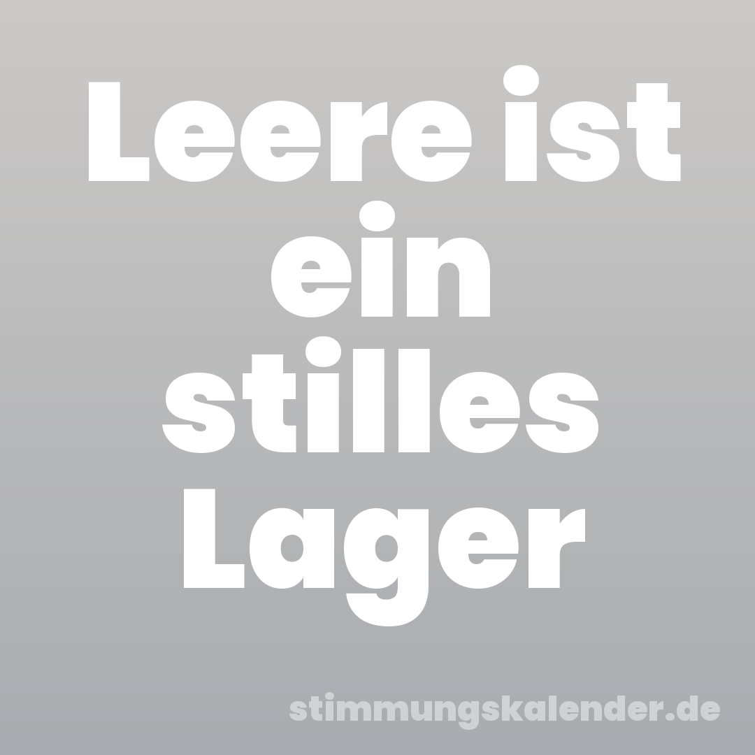 Leere ist ein stilles Lager