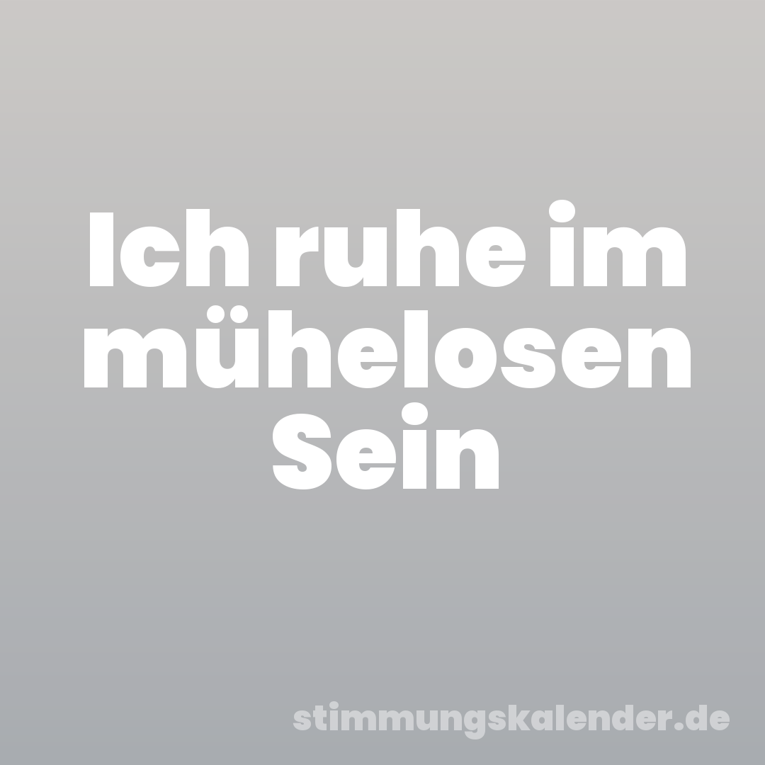 Ich ruhe im mühelosen Sein