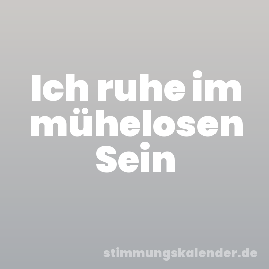 Ich ruhe im mühelosen Sein